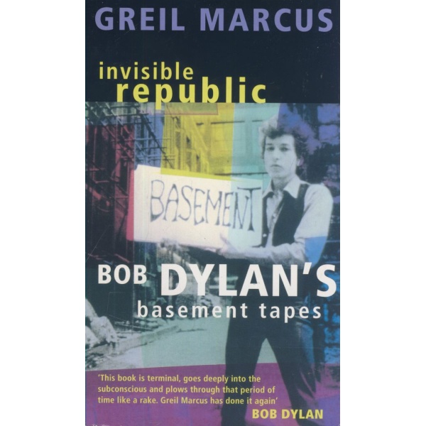 Invisible Republic Bob Dylan's Basement Tapes