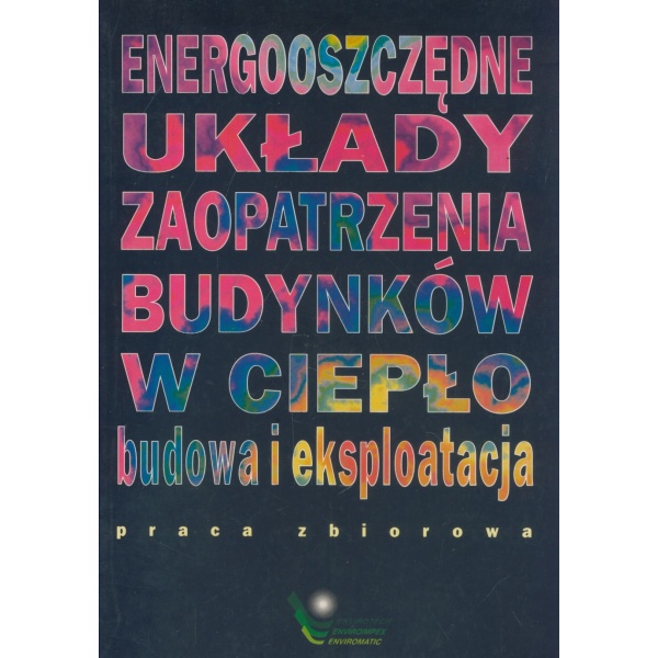 Energooszczędne układy zaopatrzenia budynków w ciepło Budowa i eksploatacja