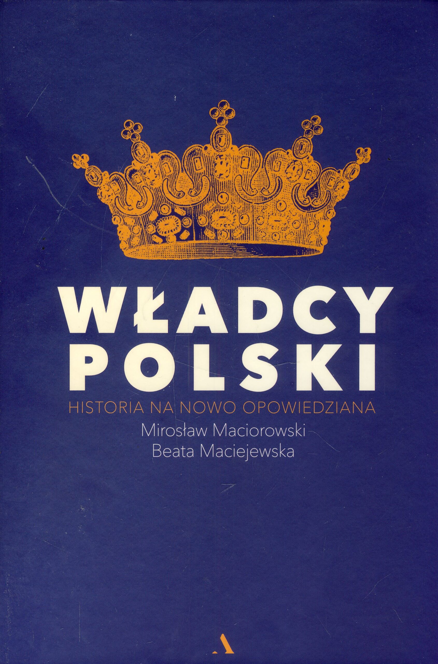 Władcy Polski Historia na nowo opowiedziana
