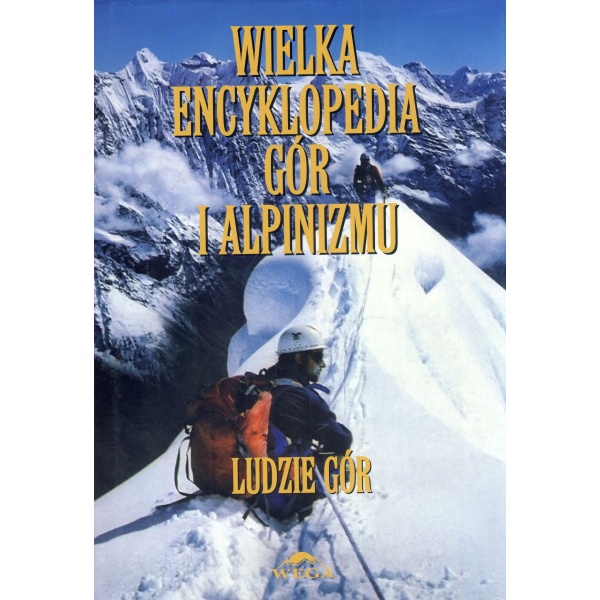 Wielka encyklopedia gór i alpinizmu Ludzie gór