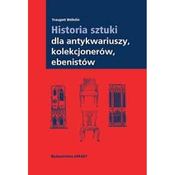 Historia sztuki dla antykwariuszy kolekcjonerów ebenistów Meble i architektura