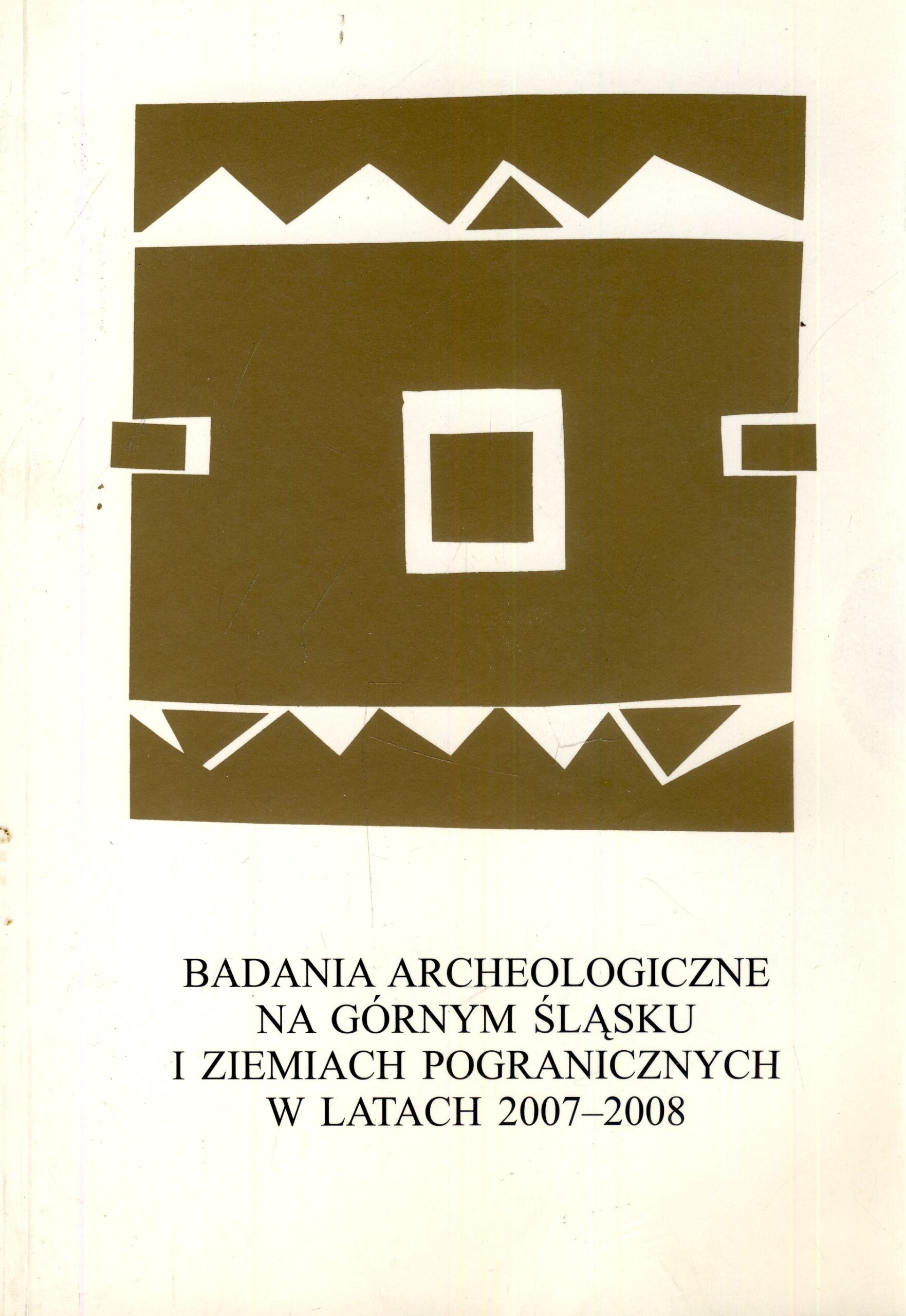 Badania archeologiczne na Górnym Śląsku i ziemiach pogranicznych w latach 2007-2008