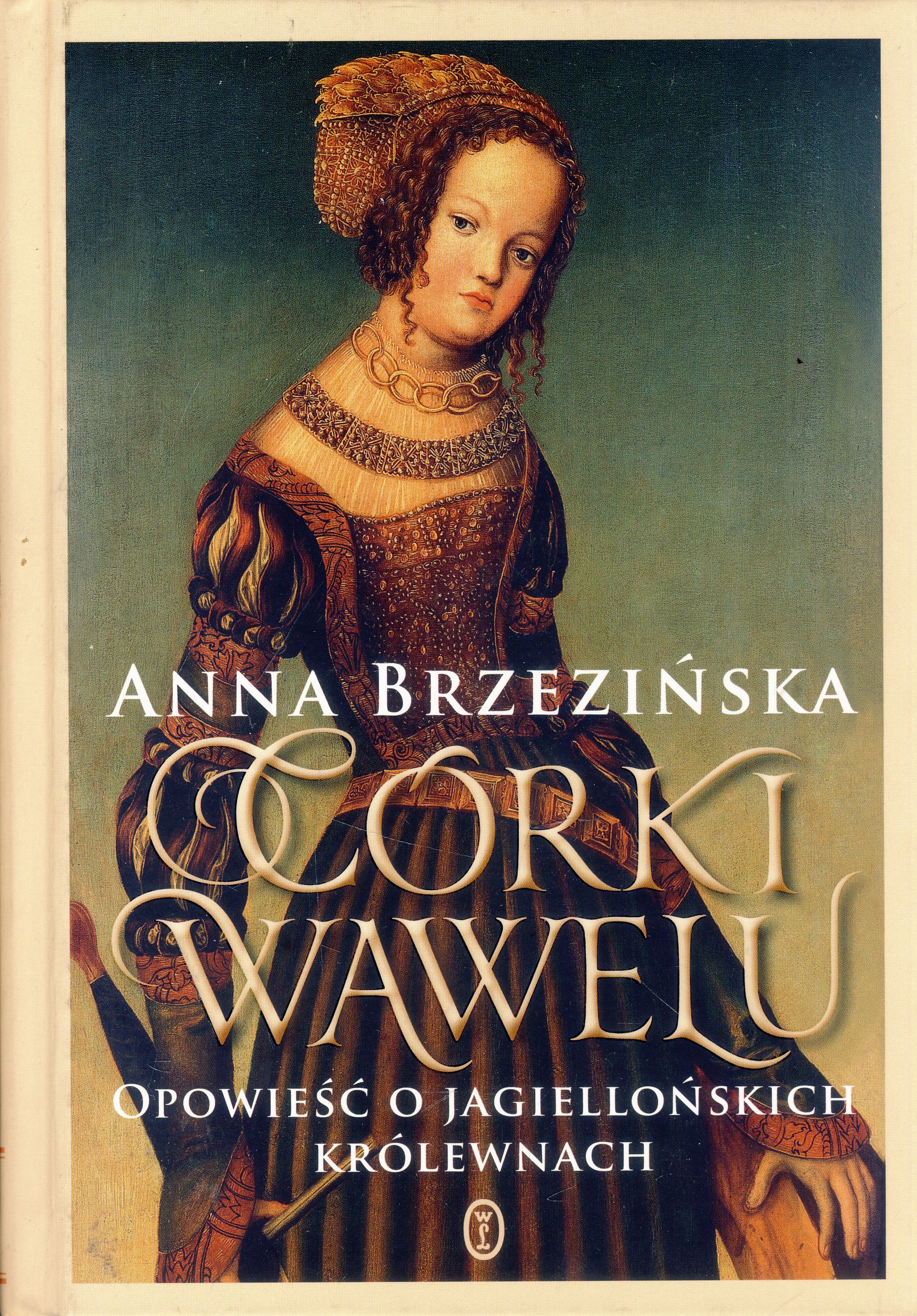 Córki Wawelu Opowieść o jagiellońskich królewnach