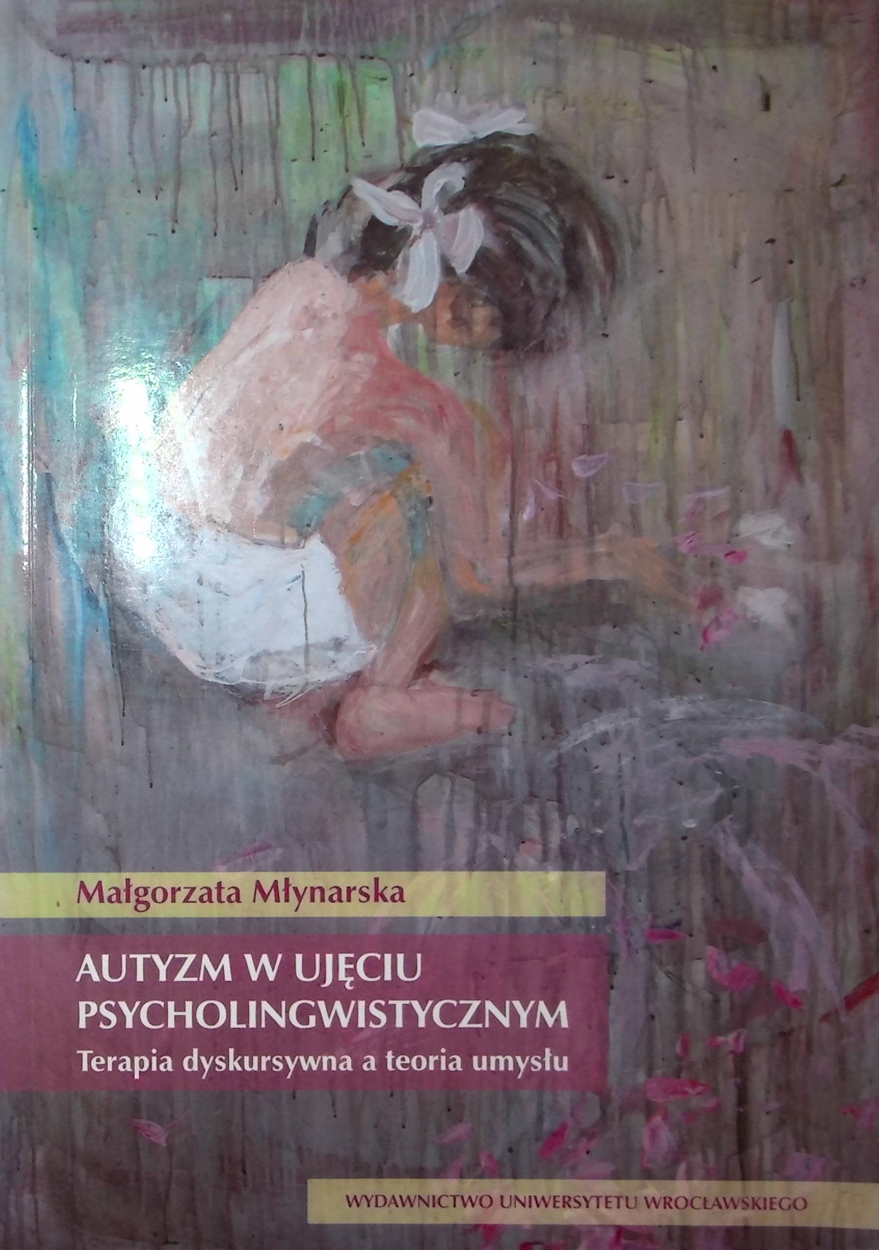 Autyzm w ujęciu psycholingwistycznym Terapia dyskursywna a teoria umysłu